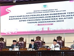 DPRD Prov. Sumsel Dengarkan Penjelasan Gubernur Terhadap Raperda Tentang Pertanggungjawaban Pelaksanaan APBD Prov.Sumsel TA 2024